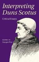 Interpreting Duns Scotus: Critical Essays - cover