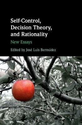 Self-Control, Decision Theory, and Rationality: New Essays - cover