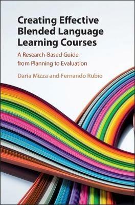 Creating Effective Blended Language Learning Courses: A Research-Based Guide from Planning to Evaluation - Daria Mizza,Fernando Rubio - cover