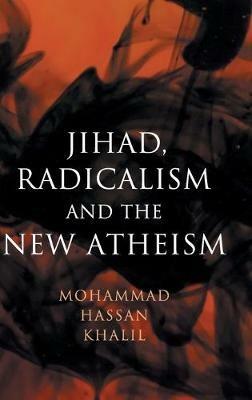 Jihad, Radicalism, and the New Atheism - Mohammad Hassan Khalil - cover