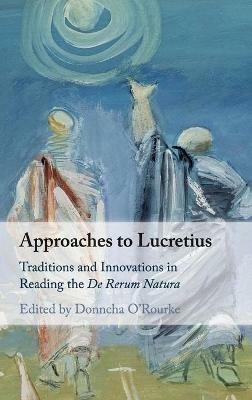 Approaches to Lucretius: Traditions and Innovations in Reading the De Rerum Natura - cover