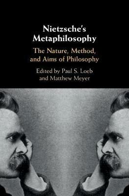 Nietzsche's Metaphilosophy: The Nature, Method, and Aims of Philosophy - cover