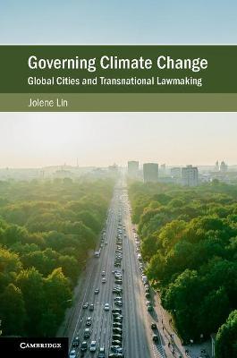 Governing Climate Change: Global Cities and Transnational Lawmaking - Jolene Lin - cover