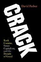 Crack: Rock Cocaine, Street Capitalism, and the Decade of Greed - David Farber - cover