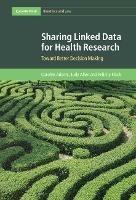 Sharing Linked Data for Health Research: Toward Better Decision Making - Carolyn Adams,Judy Allen,Felicity Flack - cover