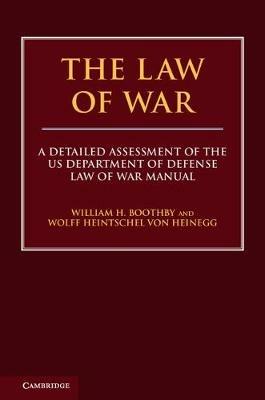 The Law of War: A Detailed Assessment of the US Department of Defense Law of War Manual - William H. Boothby,Wolff Heintschel von Heinegg - cover
