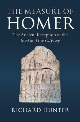 The Measure of Homer: The Ancient Reception of the Iliad and the Odyssey - Richard Hunter - cover