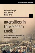 Intensifiers in Late Modern English: A Sociopragmatic Approach to Courtroom Discourse