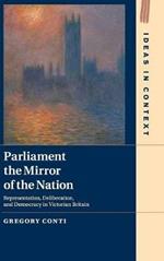 Parliament the Mirror of the Nation: Representation, Deliberation, and Democracy in Victorian Britain