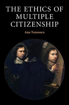 The Ethics of Multiple Citizenship - Ana Tanasoca - cover