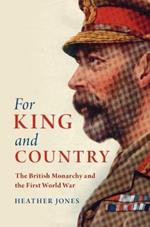 For King and Country: The British Monarchy and the First World War