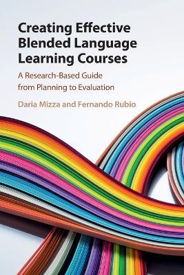 Creating Effective Blended Language Learning Courses: A Research-Based Guide from Planning to Evaluation - Daria Mizza,Fernando Rubio - cover