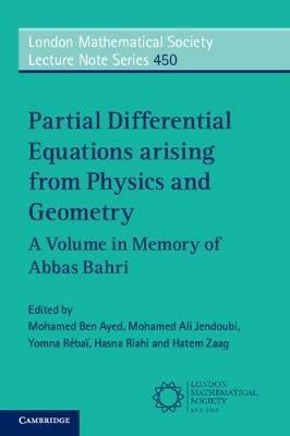 Partial Differential Equations Arising from Physics and Geometry: A Volume in Memory of Abbas Bahri - cover