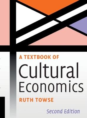 A Textbook of Cultural Economics - Ruth Towse - cover