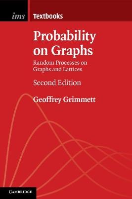 Probability on Graphs: Random Processes on Graphs and Lattices - Geoffrey Grimmett - cover