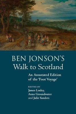 Ben Jonson's Walk to Scotland: An Annotated Edition of the 'Foot Voyage' - cover