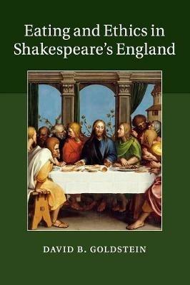Eating and Ethics in Shakespeare's England - David B. Goldstein - cover