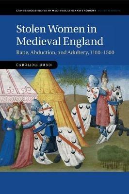 Stolen Women in Medieval England: Rape, Abduction, and Adultery, 1100-1500 - Caroline Dunn - cover
