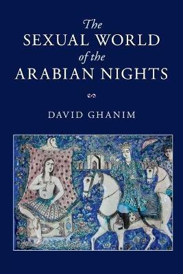 The Sexual World of the Arabian Nights - David Ghanim - cover