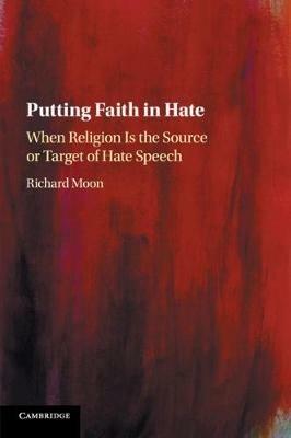 Putting Faith in Hate: When Religion Is the Source or Target of Hate Speech - Richard Moon - cover