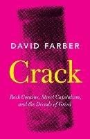 Crack: Rock Cocaine, Street Capitalism, and the Decade of Greed - David Farber - cover