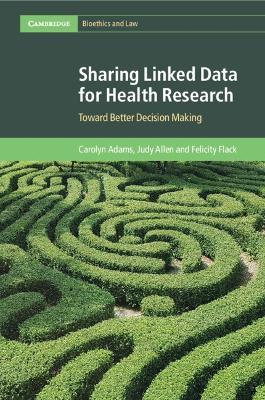 Sharing Linked Data for Health Research: Toward Better Decision Making - Carolyn Adams,Judy Allen,Felicity Flack - cover
