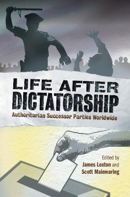 Life after Dictatorship: Authoritarian Successor Parties Worldwide - cover
