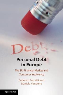 Personal Debt in Europe: The EU Financial Market and Consumer Insolvency - Federico Ferretti,Daniela Vandone - cover
