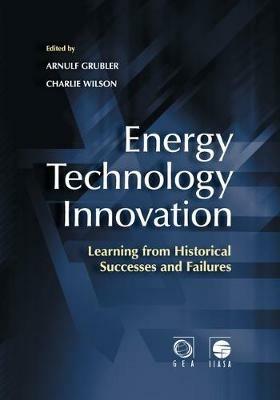 Energy Technology Innovation: Learning from Historical Successes and Failures - cover
