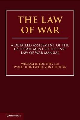 The Law of War: A Detailed Assessment of the US Department of Defense Law of War Manual - William H. Boothby,Wolff Heintschel von Heinegg - cover
