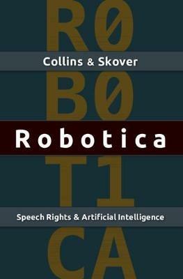 Robotica: Speech Rights and Artificial Intelligence - Ronald K. L. Collins,David M. Skover - cover