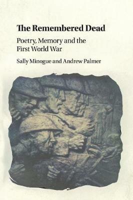 The Remembered Dead: Poetry, Memory and the First World War - Sally Minogue,Andrew Palmer - cover