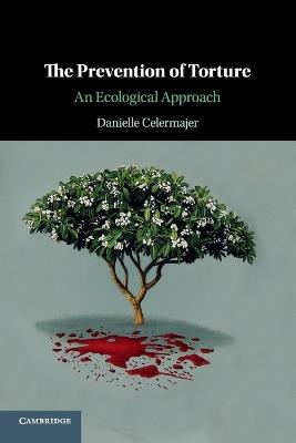 The Prevention of Torture: An Ecological Approach - Danielle Celermajer - cover