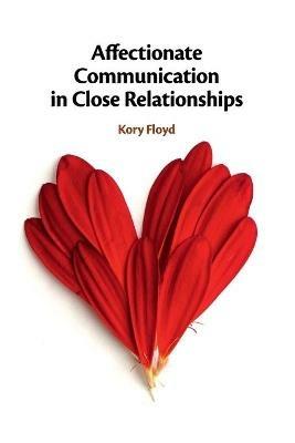 Affectionate Communication in Close Relationships - Kory Floyd - cover