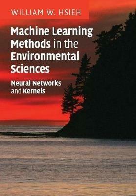 Machine Learning Methods in the Environmental Sciences: Neural Networks and Kernels - William W. Hsieh - cover