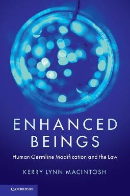 Enhanced Beings: Human Germline Modification and the Law - Kerry Lynn Macintosh - cover