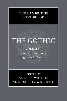 The Cambridge History of the Gothic: Volume 1, Gothic in the Long Eighteenth Century - cover