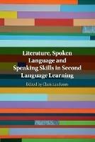 Literature, Spoken Language and Speaking Skills in Second Language Learning - cover