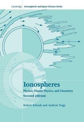 Ionospheres: Physics, Plasma Physics, and Chemistry - Robert Schunk,Andrew Nagy - cover
