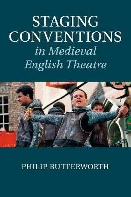 Staging Conventions in Medieval English Theatre - Philip Butterworth - cover