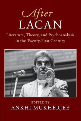 After Lacan: Literature, Theory and Psychoanalysis in the Twenty-First Century - cover
