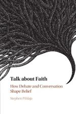 Talk about Faith: How Debate and Conversation Shape Belief