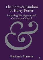 The Forever Fandom of Harry Potter: Balancing Fan Agency and Corporate Control