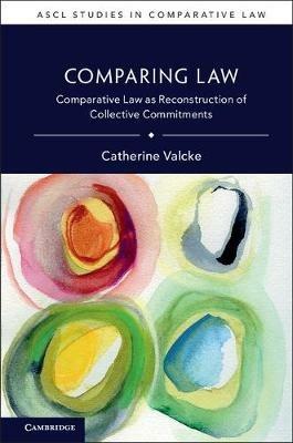 Comparing Law: Comparative Law as Reconstruction of Collective Commitments - Catherine Valcke - cover