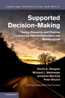 Supported Decision-Making: Theory, Research, and Practice to Enhance Self-Determination and Quality of Life - Karrie A. Shogren,Michael L. Wehmeyer,Jonathan Martinis - cover