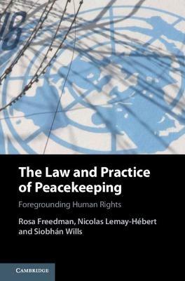 The Law and Practice of Peacekeeping: Foregrounding Human Rights - Rosa Freedman,Nicolas Lemay-Hébert,Siobhán Wills - cover