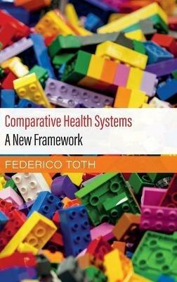 Comparative Health Systems: A New Framework - Federico Toth - cover