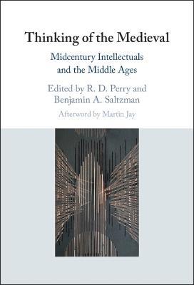 Thinking of the Medieval: Midcentury Intellectuals and the Middle Ages - cover