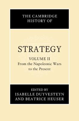The Cambridge History of Strategy: Volume 2, From the Napoleonic Wars to the Present - cover