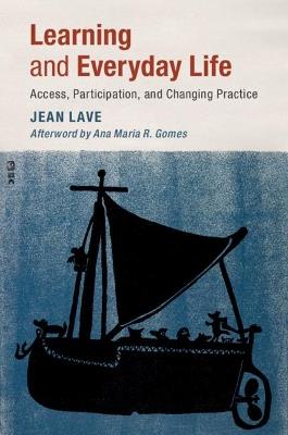 Learning and Everyday Life: Access, Participation, and Changing Practice - Jean Lave - cover